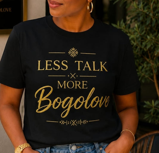 T shirt Less talk more Bogolove